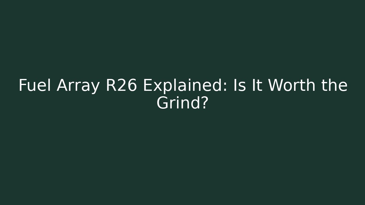 Fuel Array R26 Explained: Is It Worth the Grind?