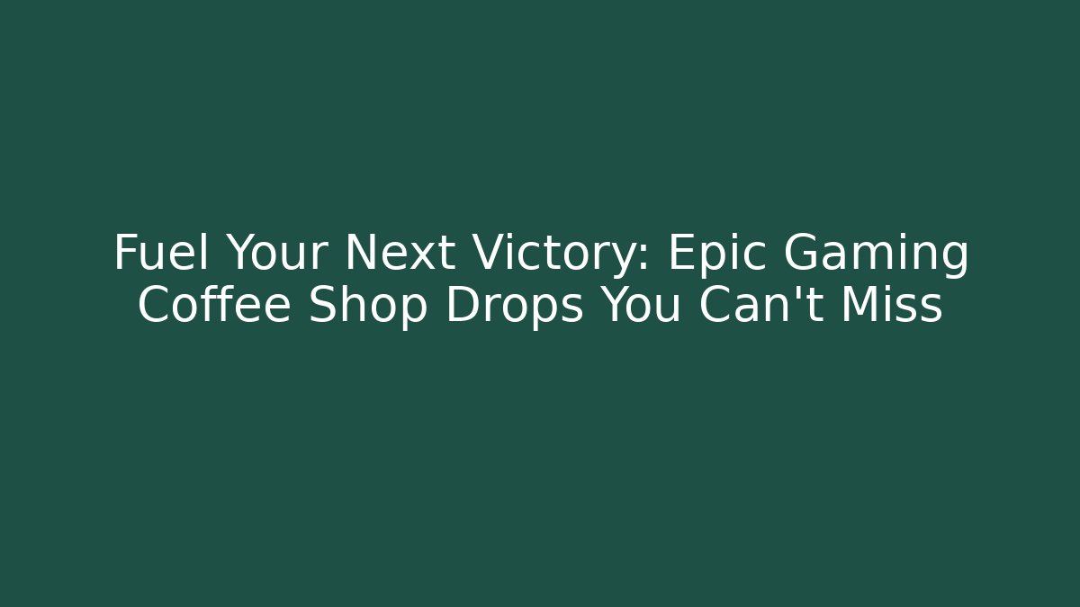 Fuel Your Next Victory: Epic Gaming Coffee Shop Drops You Can't Miss