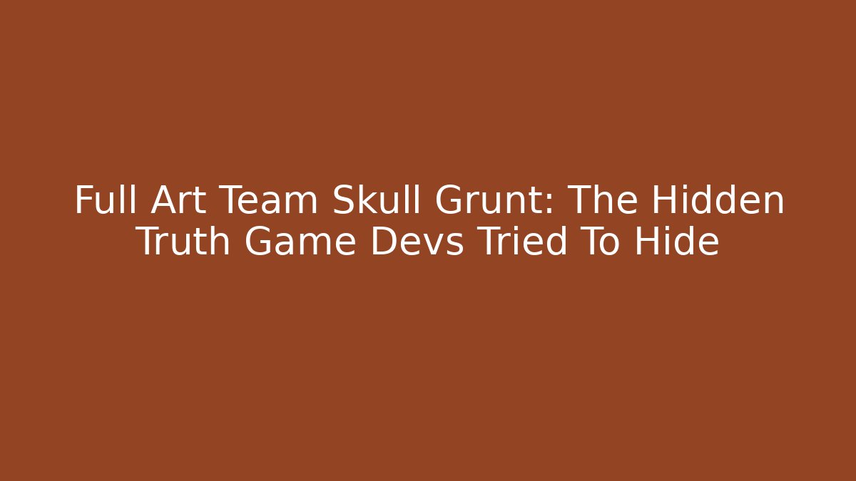 Full Art Team Skull Grunt: The Hidden Truth Game Devs Tried To Hide