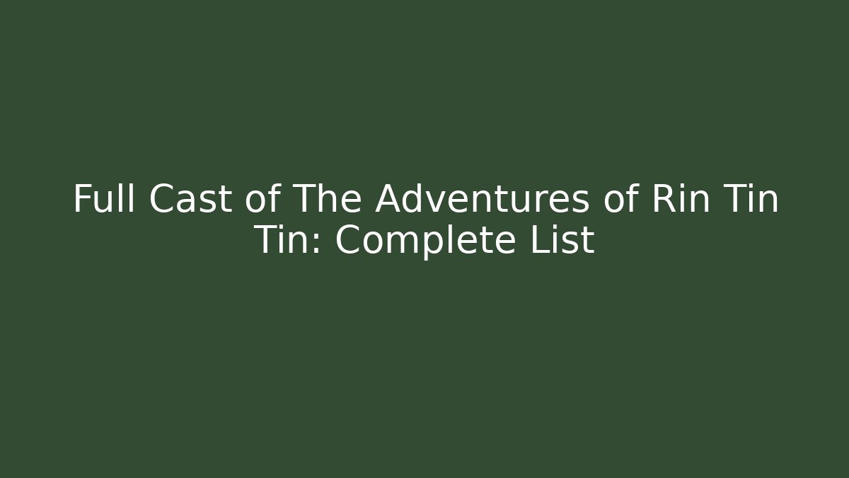 Full Cast of The Adventures of Rin Tin Tin: Complete List