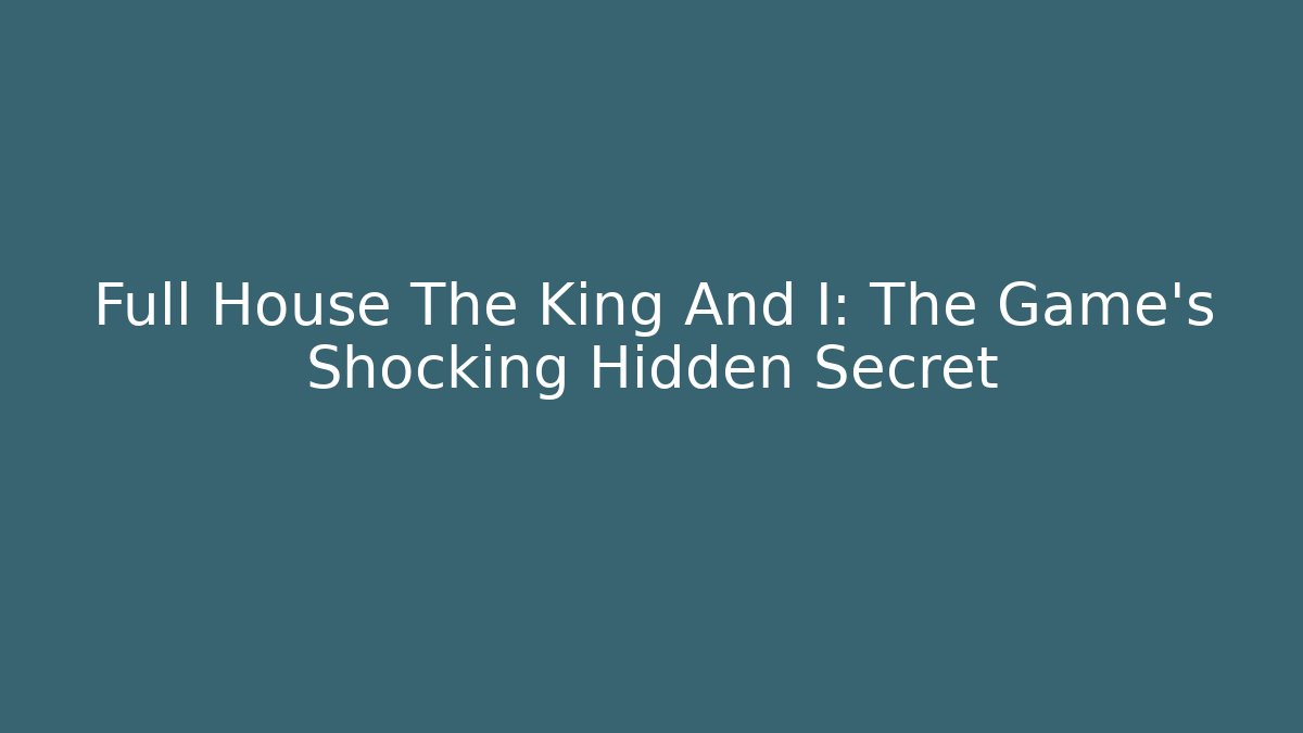 Full House The King And I: The Game's Shocking Hidden Secret