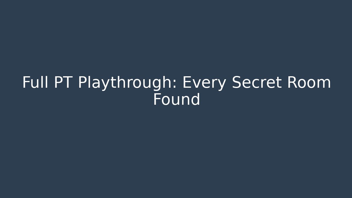 Full PT Playthrough: Every Secret Room Found - Create More Assets