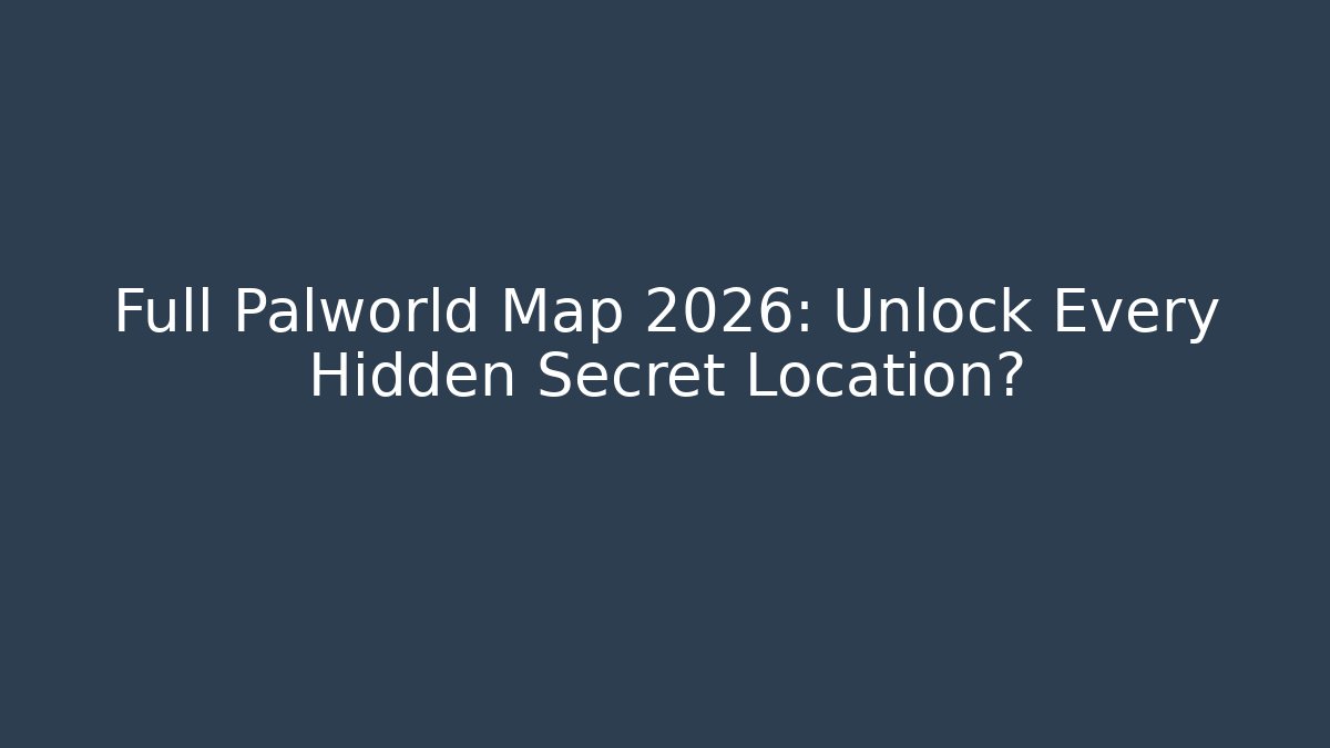 Full Palworld Map 2026: Unlock Every Hidden Secret Location?