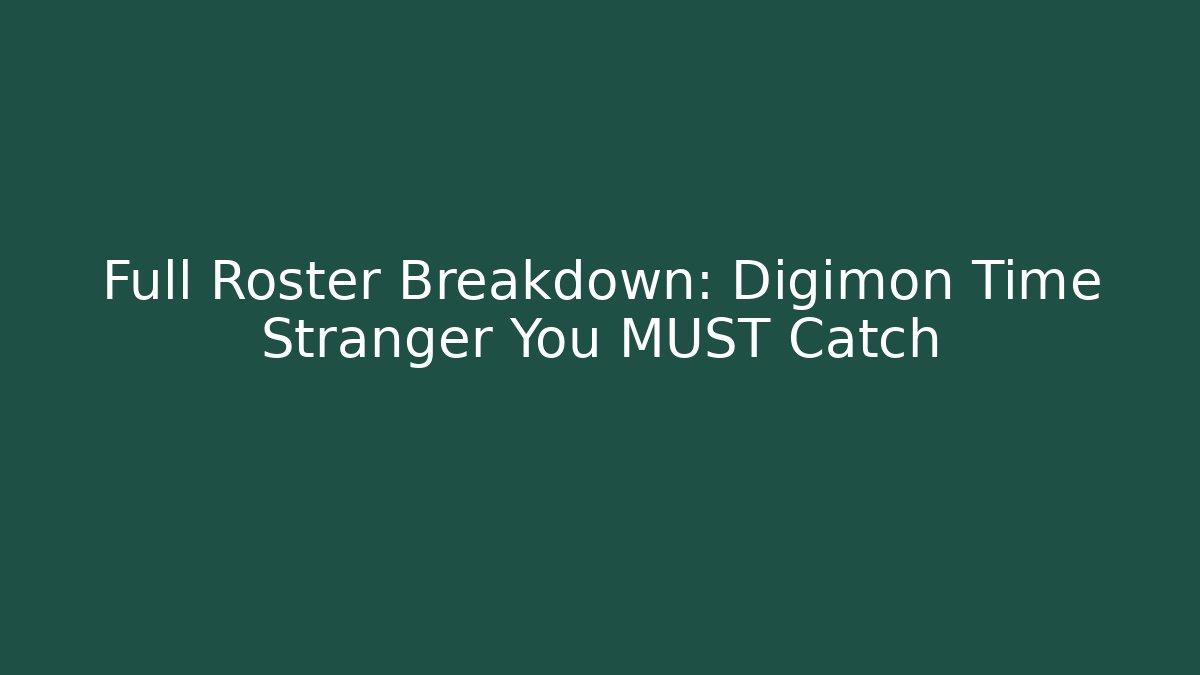Full Roster Breakdown: Digimon Time Stranger You MUST Catch