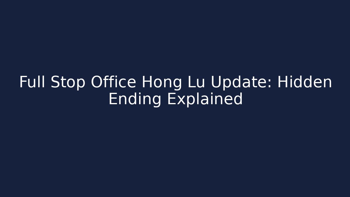 Full Stop Office Hong Lu Update: Hidden Ending Explained - Create More Assets