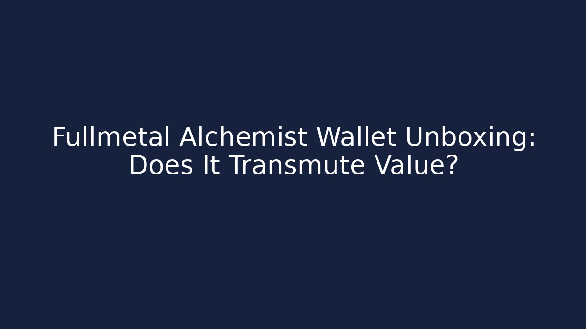 Fullmetal Alchemist Wallet Unboxing: Does It Transmute Value? - Create More Assets