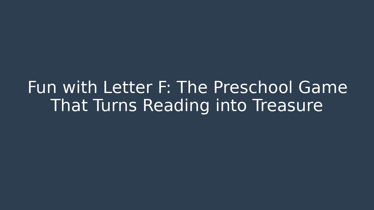 Fun with Letter F: The Preschool Game That Turns Reading into Treasure