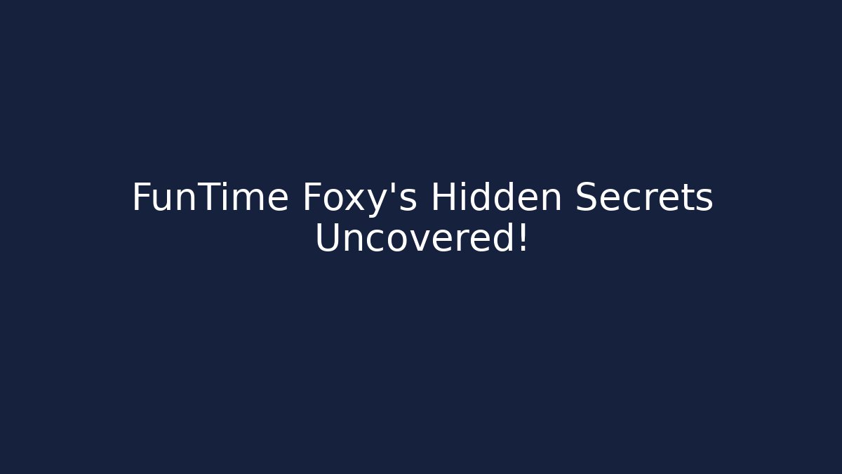 FunTime Foxy's Hidden Secrets Uncovered! - Create More Assets