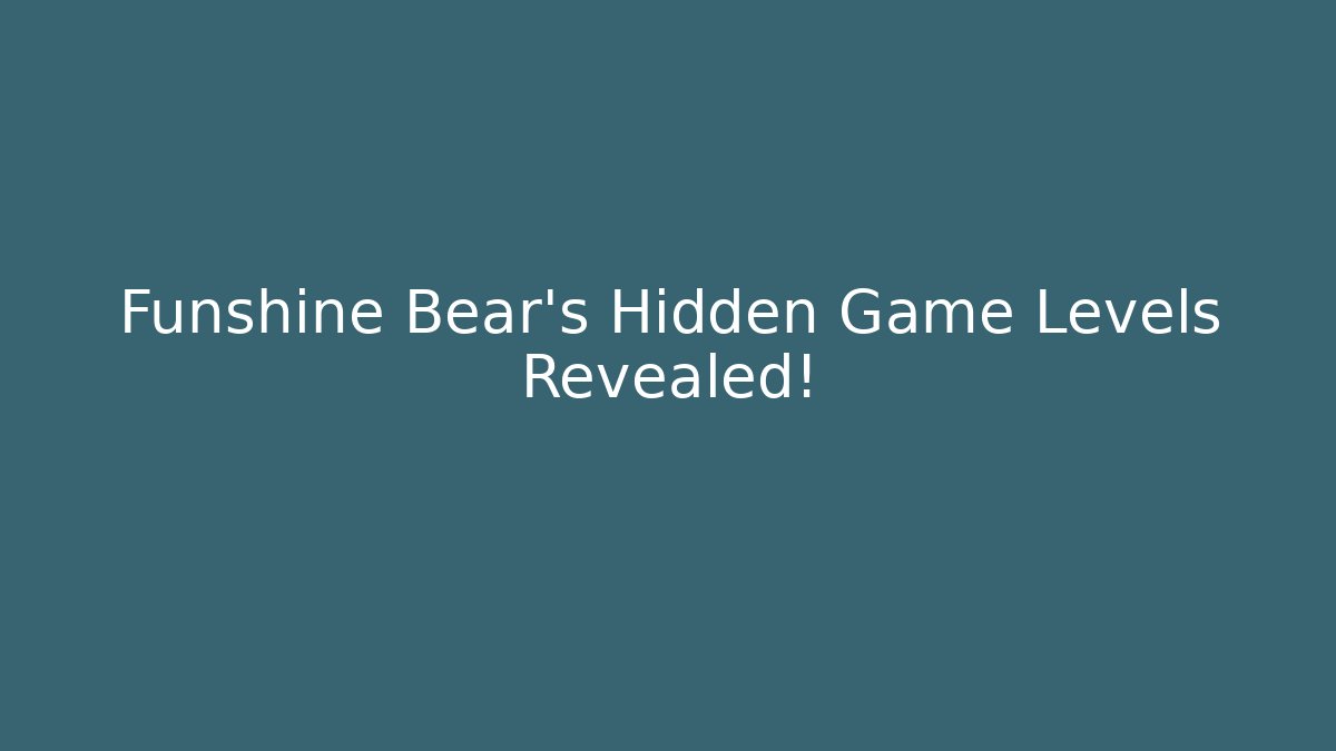 Funshine Bear’s Hidden Game Levels Revealed!