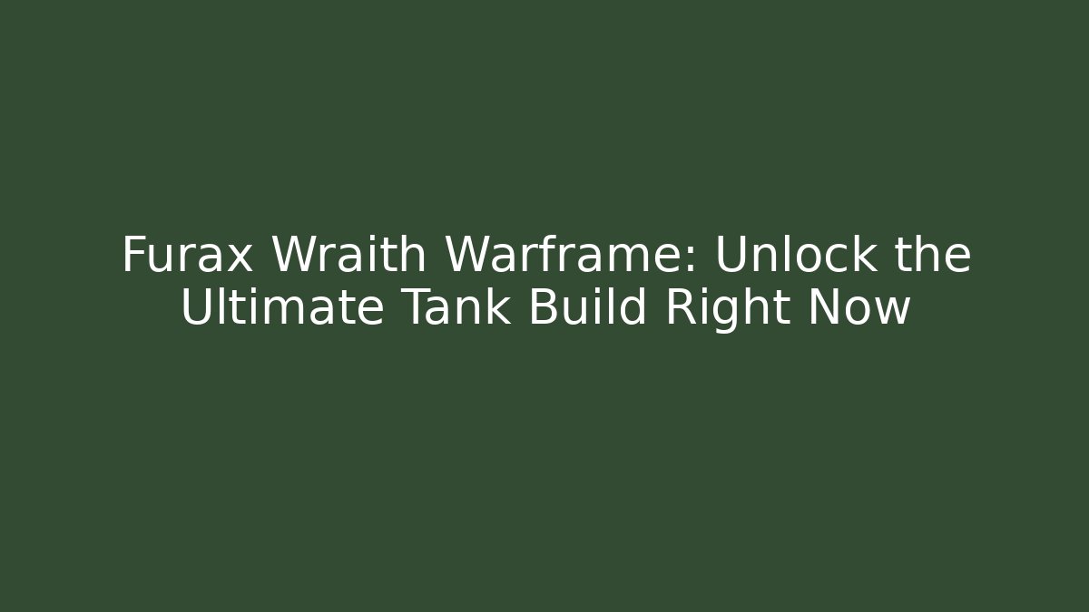 Furax Wraith Warframe: Unlock the Ultimate Tank Build Right Now