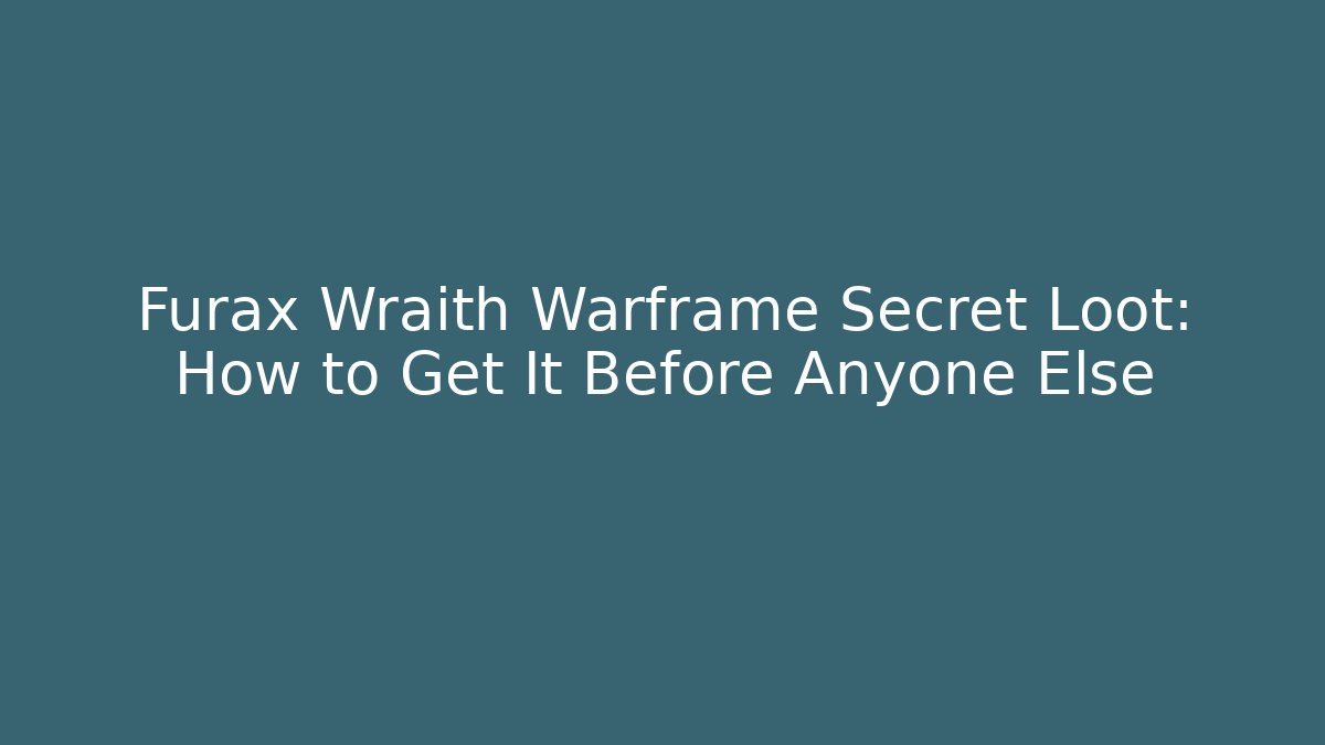 Furax Wraith Warframe Secret Loot: How to Get It Before Anyone Else