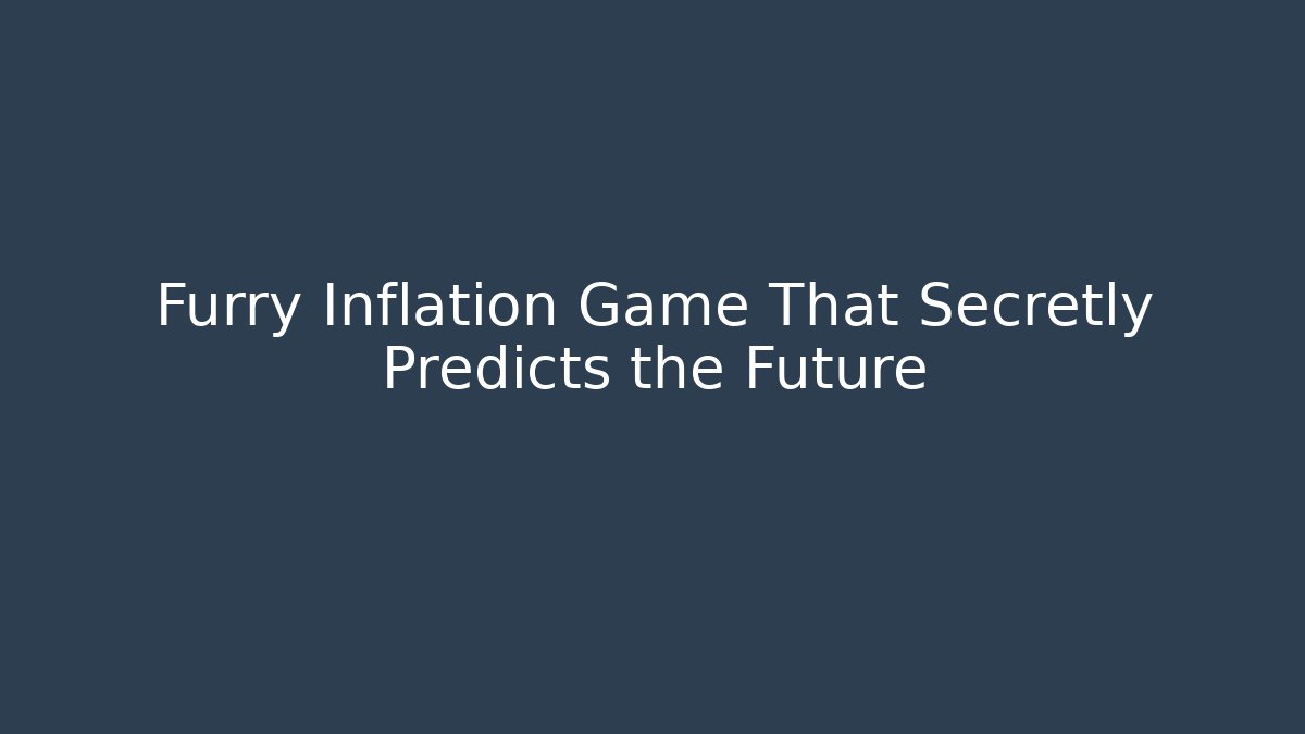 Furry Inflation Game That Secretly Predicts the Future