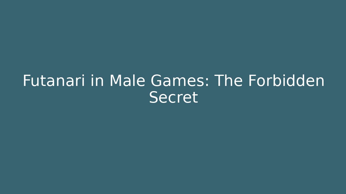 Futanari in Male Games: The Forbidden Secret