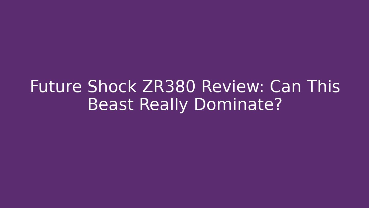 Future Shock ZR380 Review: Can This Beast Really Dominate?