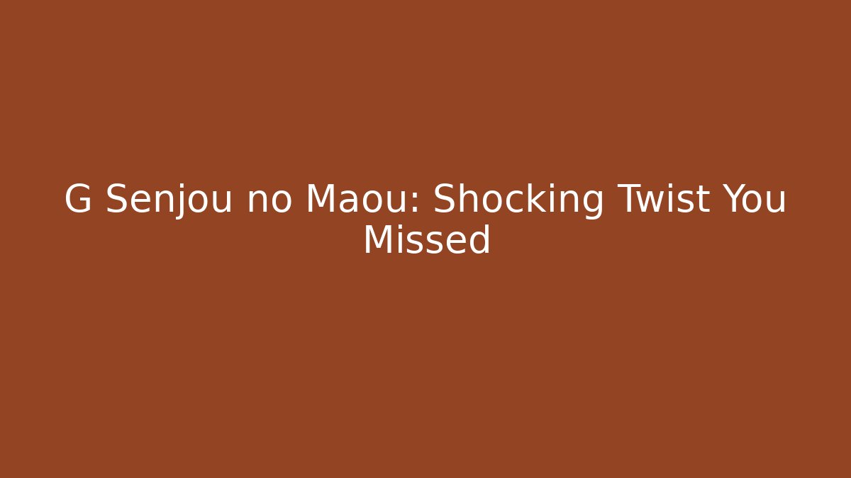 G Senjou no Maou: Shocking Twist You Missed