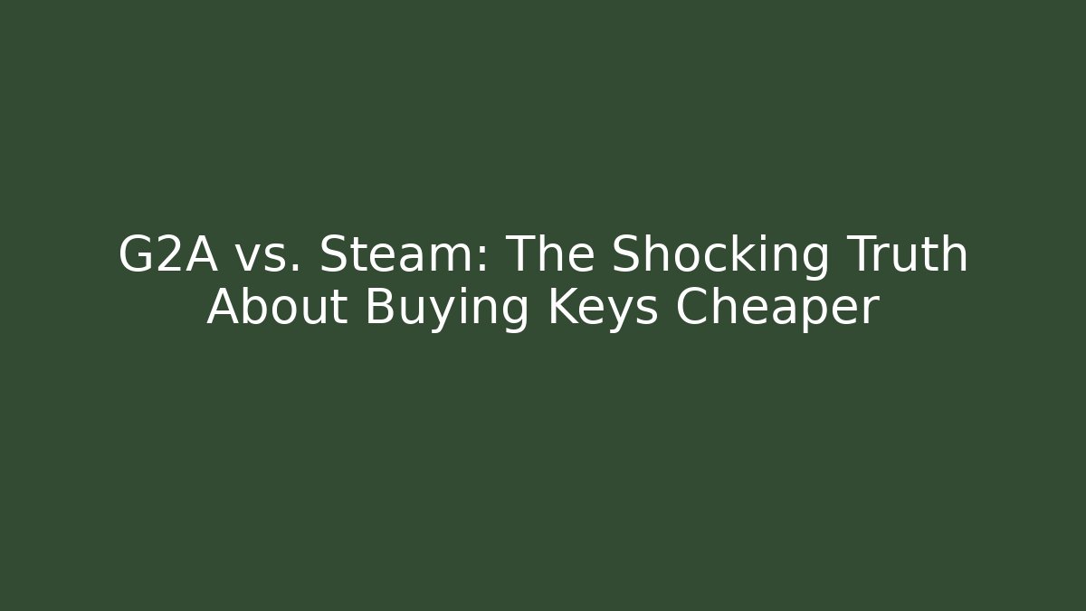 G2A vs. Steam: The Shocking Truth About Buying Keys Cheaper - Create More Assets