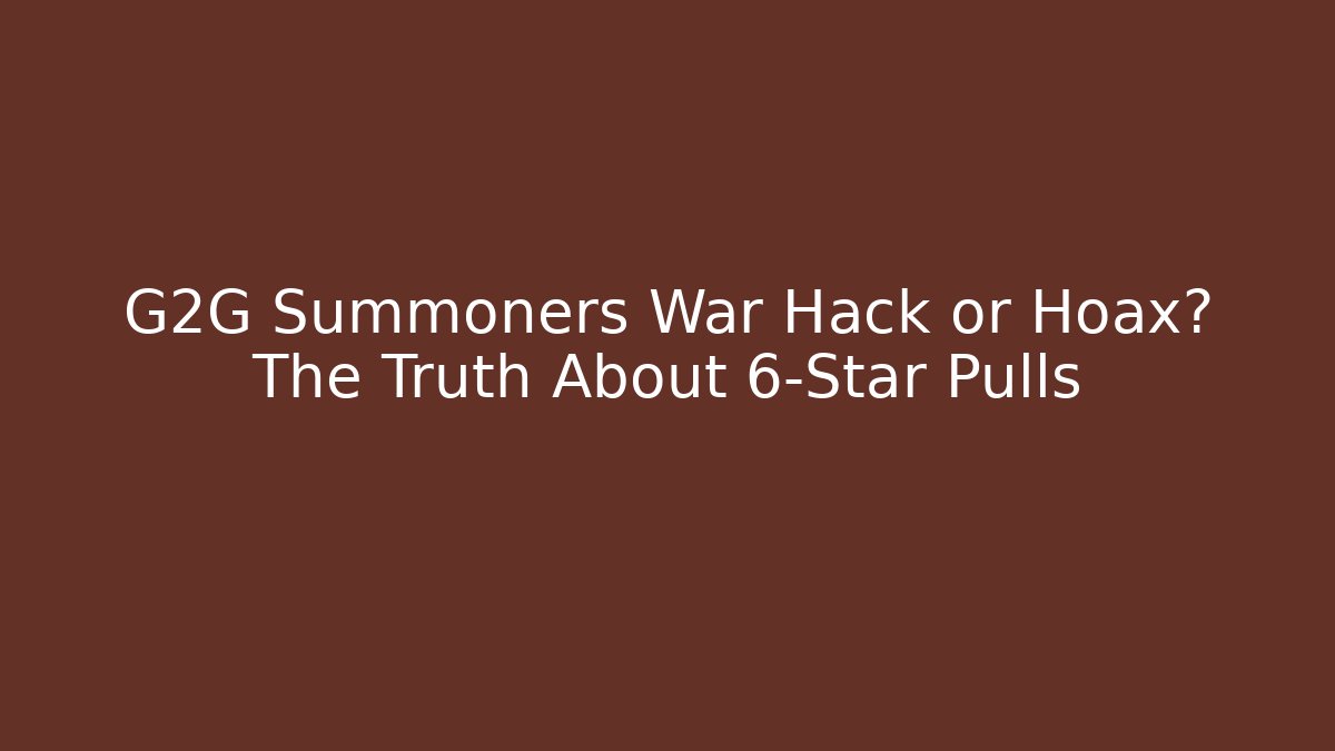 G2G Summoners War Hack or Hoax? The Truth About 6-Star Pulls