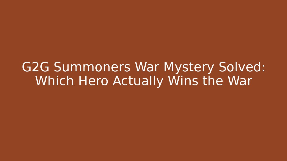 G2G Summoners War Mystery Solved: Which Hero Actually Wins the War