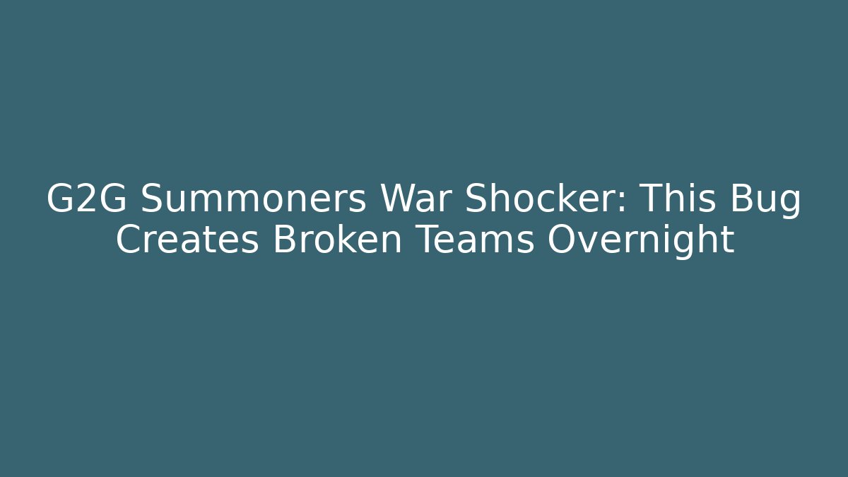 G2G Summoners War Shocker: This Bug Creates Broken Teams Overnight