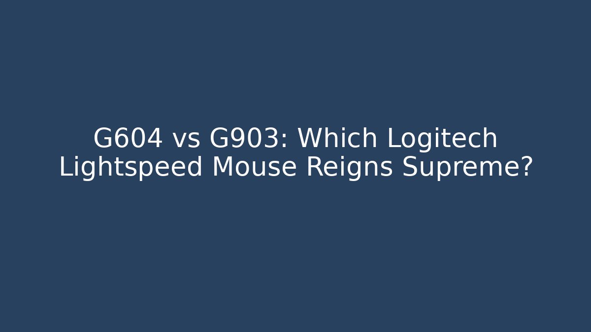 G604 vs G903: Which Logitech Lightspeed Mouse Reigns Supreme?