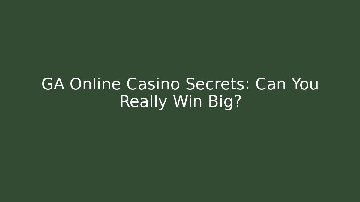 GA Online Casino Secrets: Can You Really Win Big? - Create More Assets