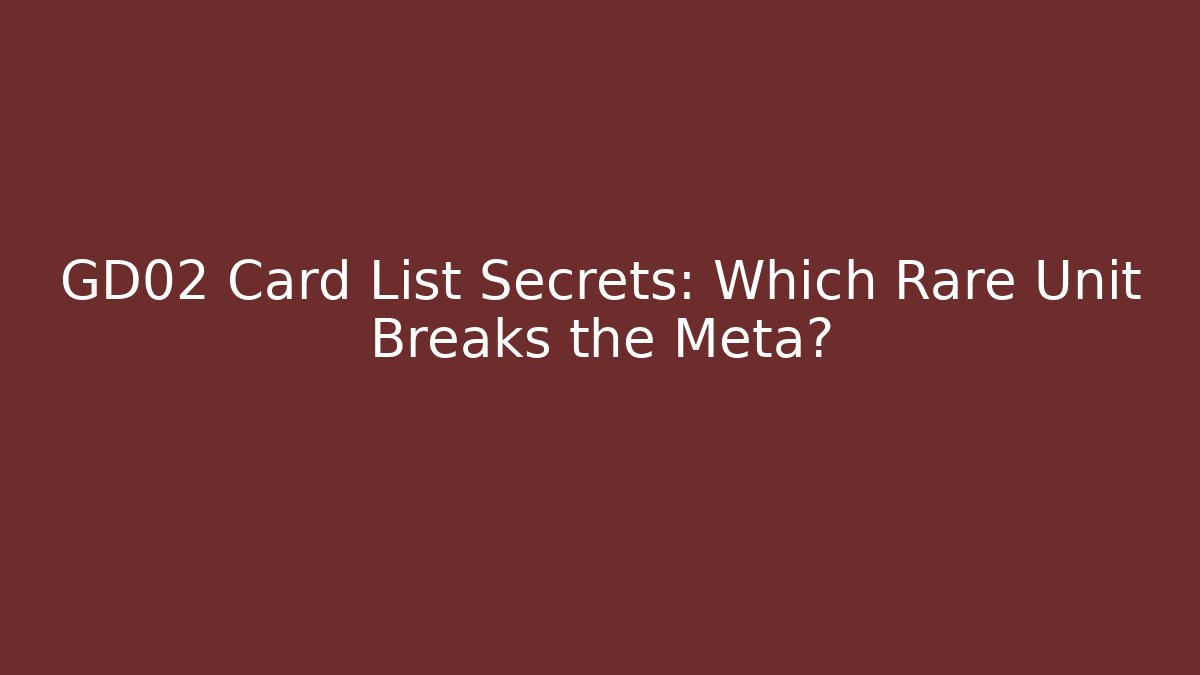 GD02 Card List Secrets: Which Rare Unit Breaks the Meta? - Create More Assets