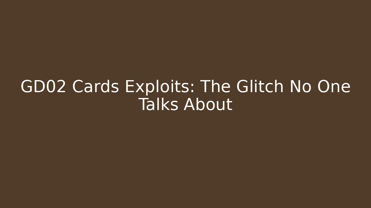 GD02 Cards Exploits: The Glitch No One Talks About