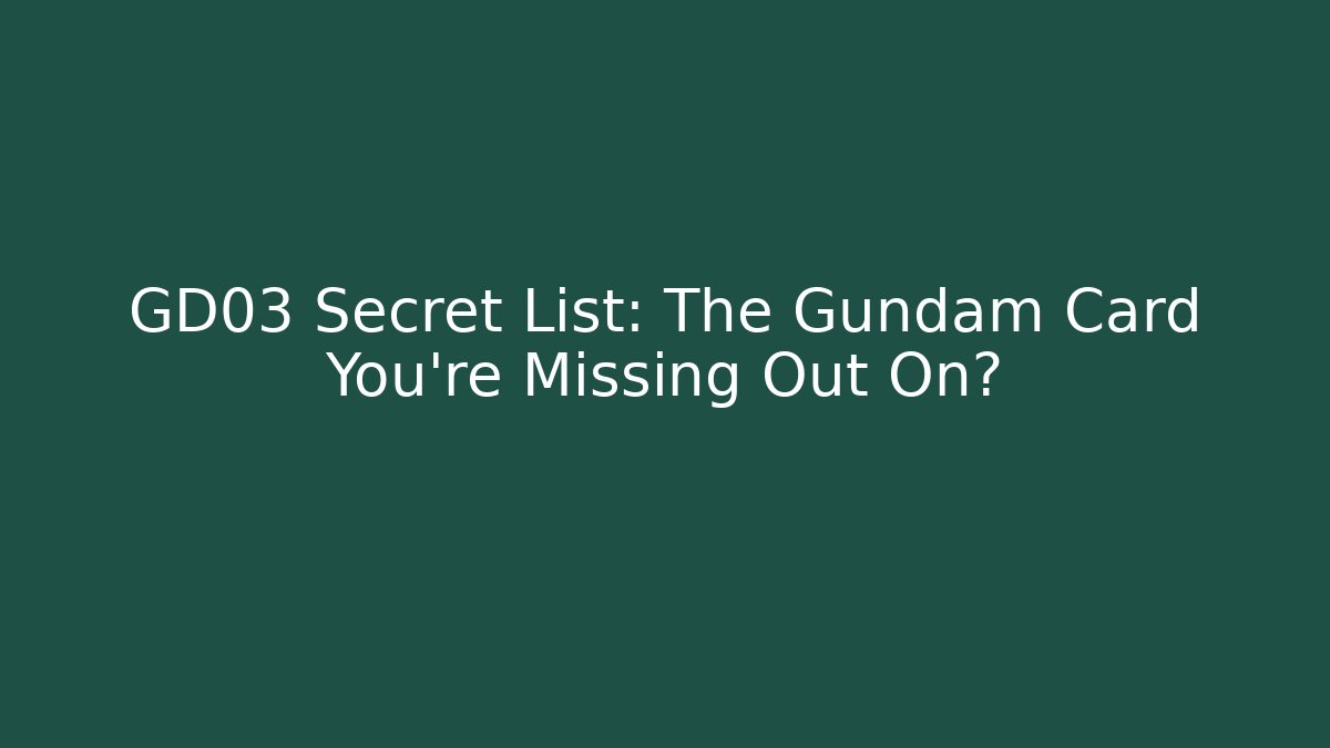 GD03 Secret List: The Gundam Card You're Missing Out On?