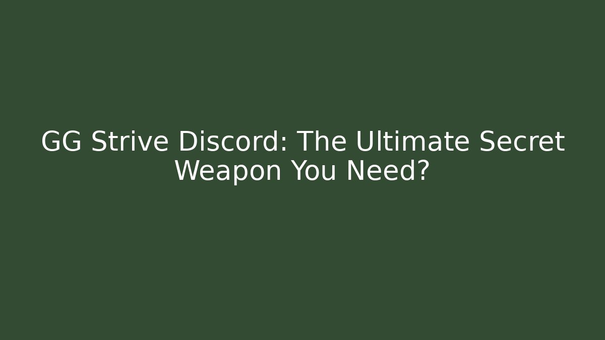 GG Strive Discord: The Ultimate Secret Weapon You Need? - Create More Assets