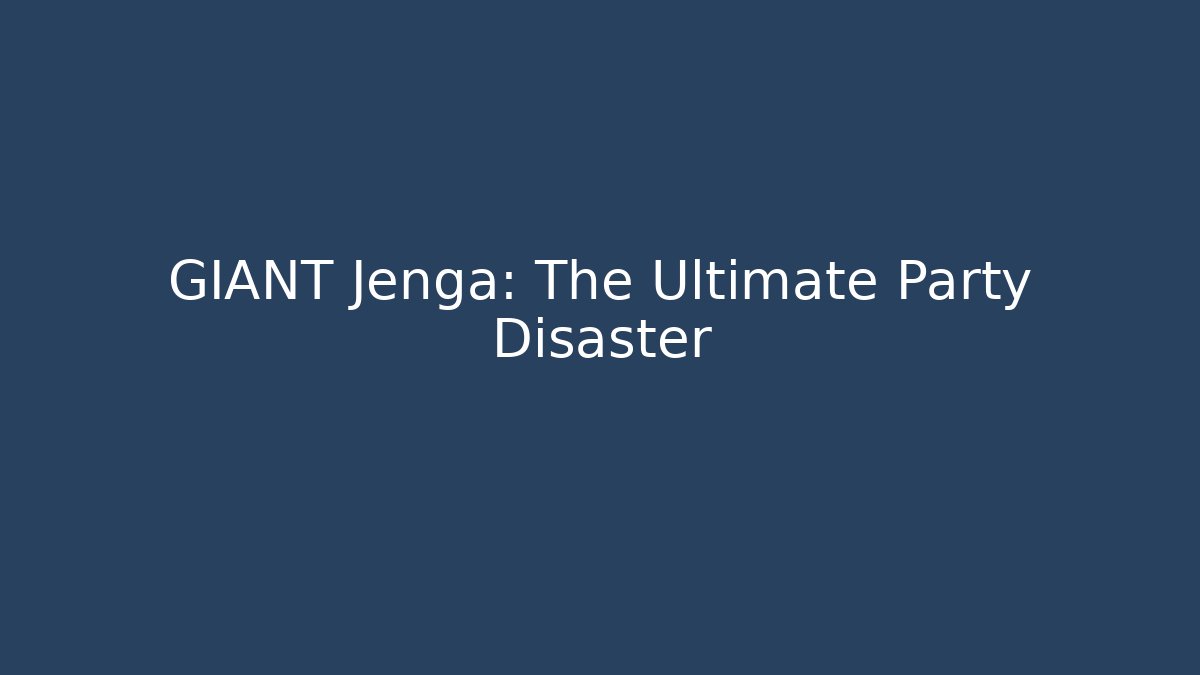 GIANT Jenga: The Ultimate Party Disaster - Create More Assets