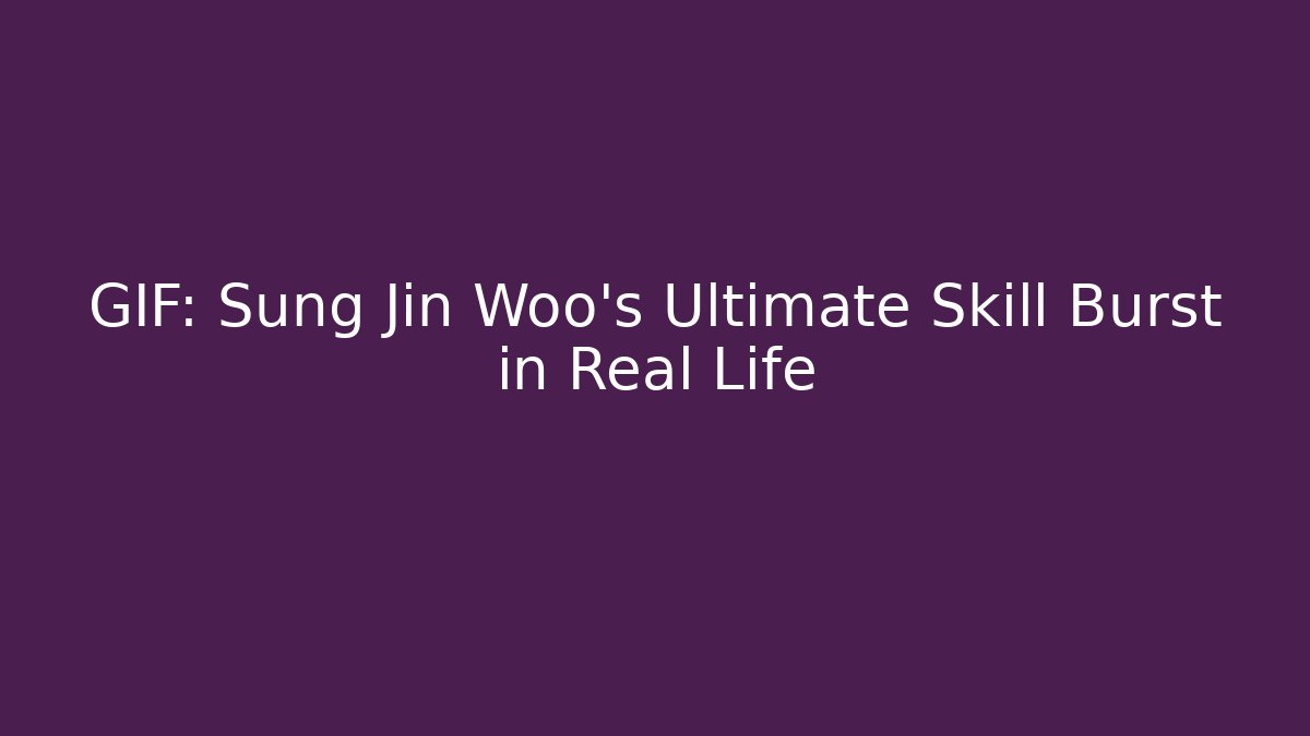 GIF: Sung Jin Woo's Ultimate Skill Burst in Real Life