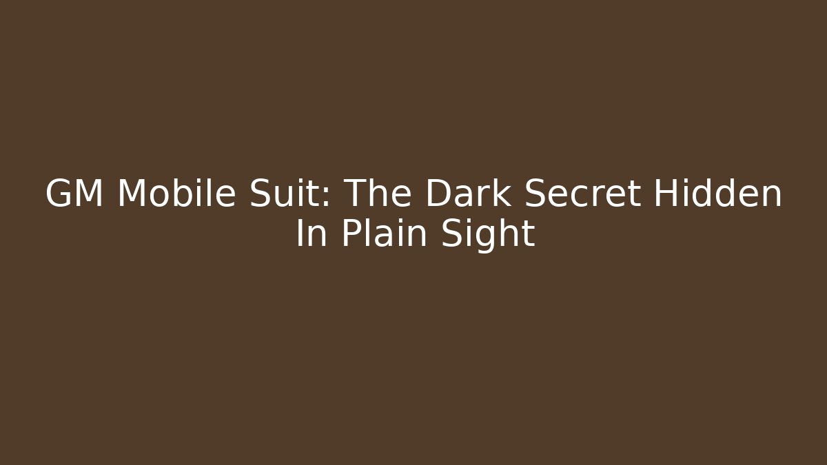 GM Mobile Suit: The Dark Secret Hidden In Plain Sight