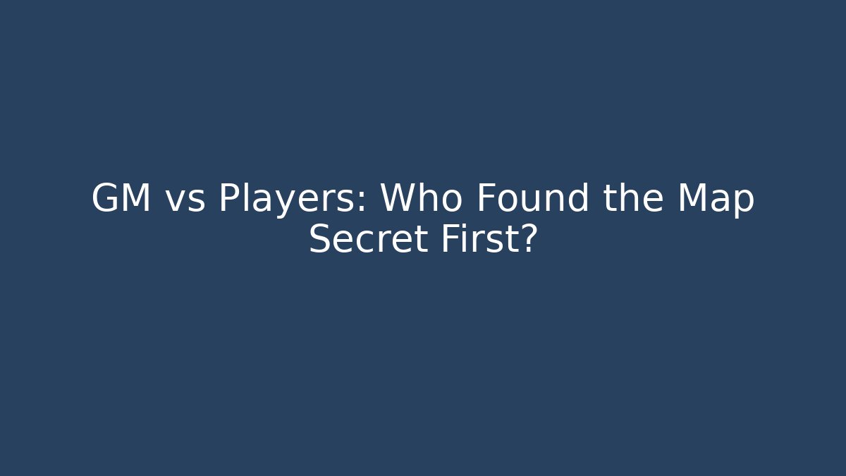 GM vs Players: Who Found the Map Secret First?
