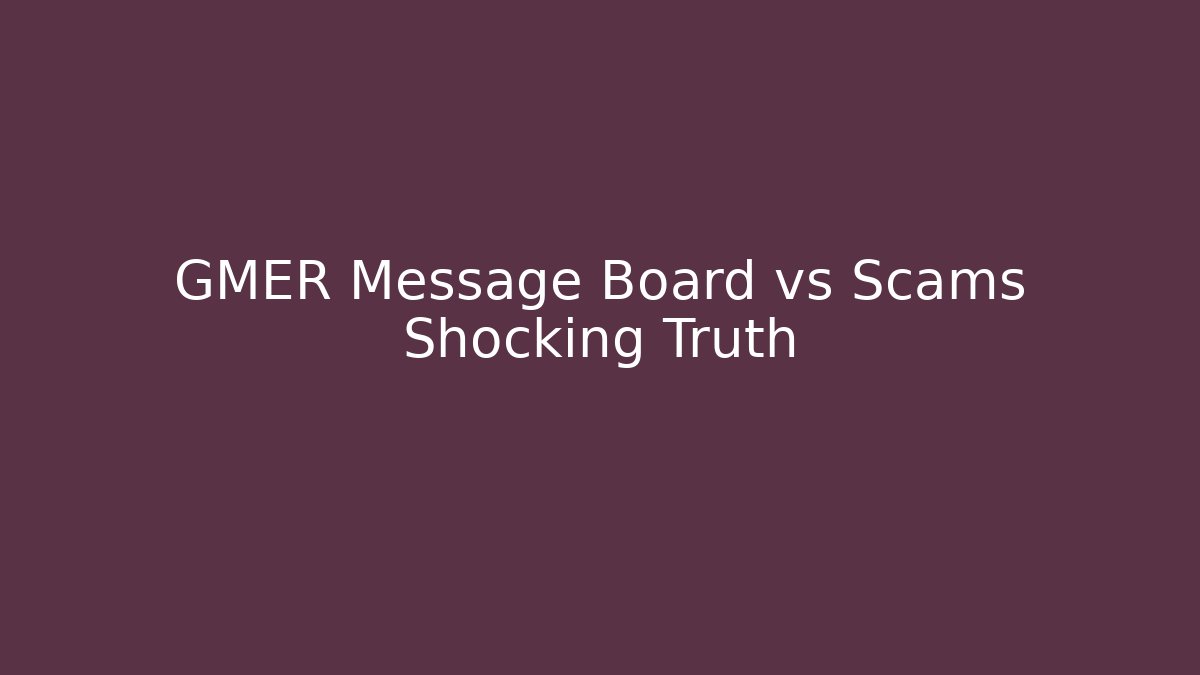 GMER Message Board vs Scams Shocking Truth