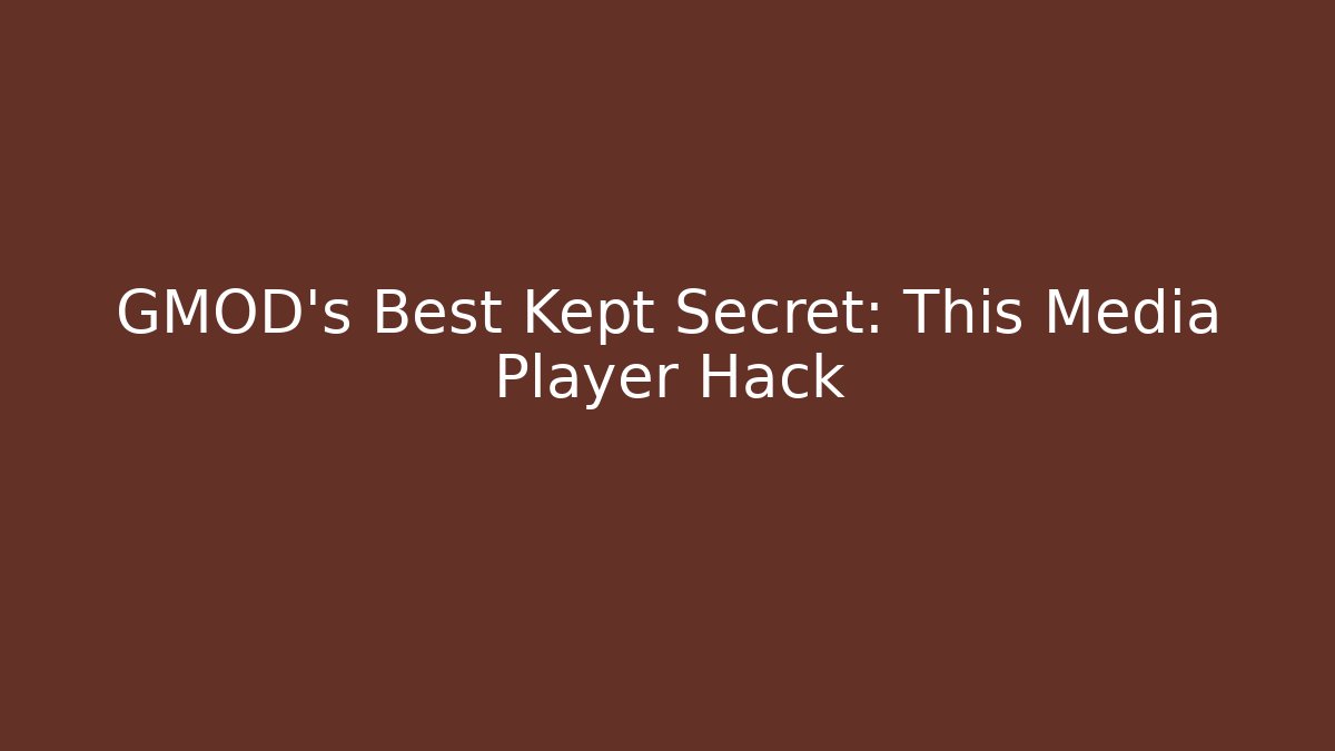 GMOD's Best Kept Secret: This Media Player Hack - Create More Assets