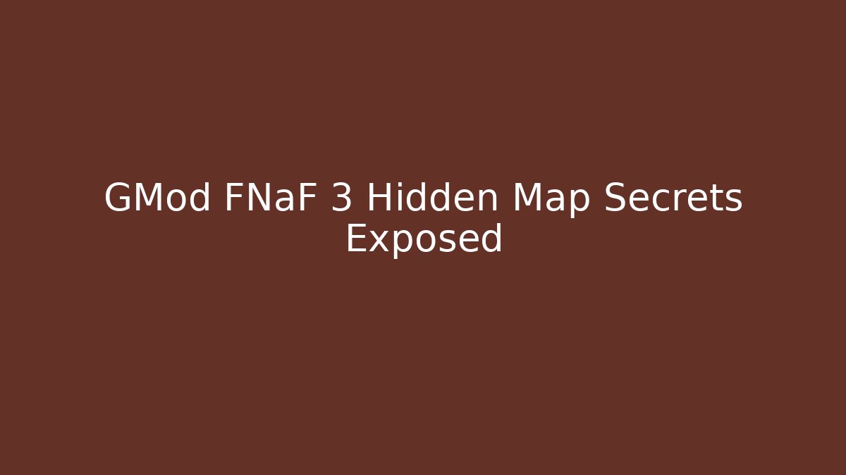 GMod FNaF 3 Hidden Map Secrets Exposed