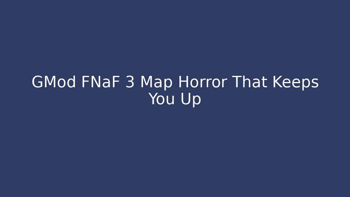 GMod FNaF 3 Map Horror That Keeps You Up - Create More Assets