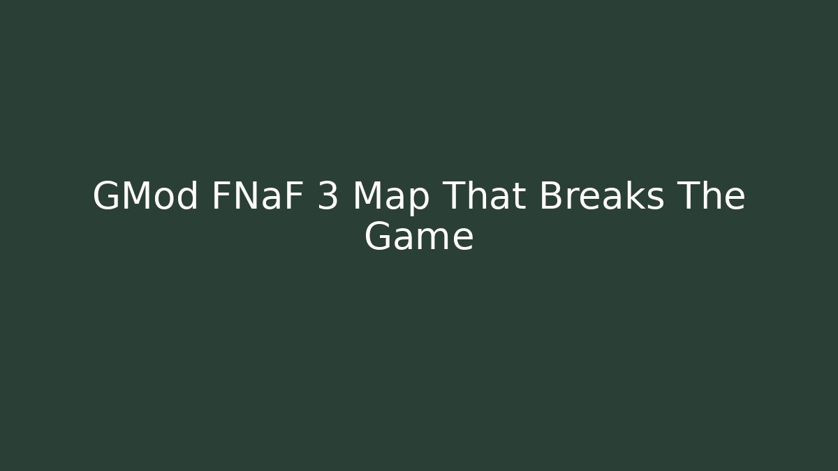 GMod FNaF 3 Map That Breaks The Game - Create More Assets