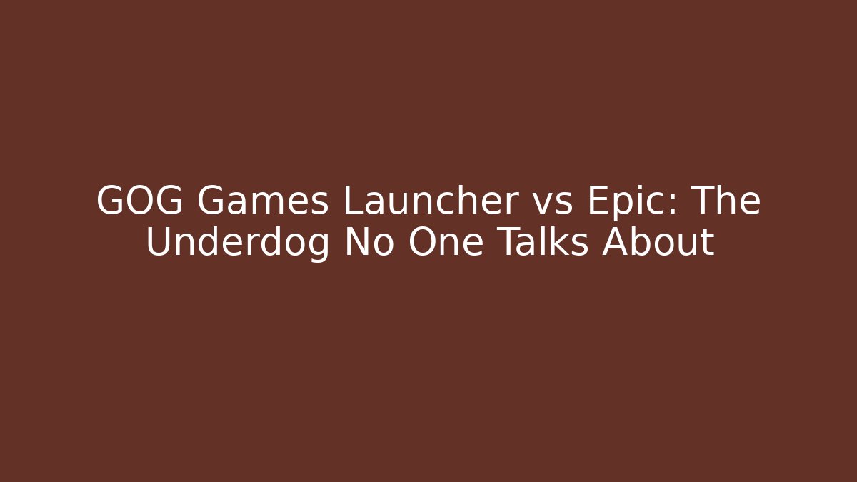 GOG Games Launcher vs Epic: The Underdog No One Talks About
