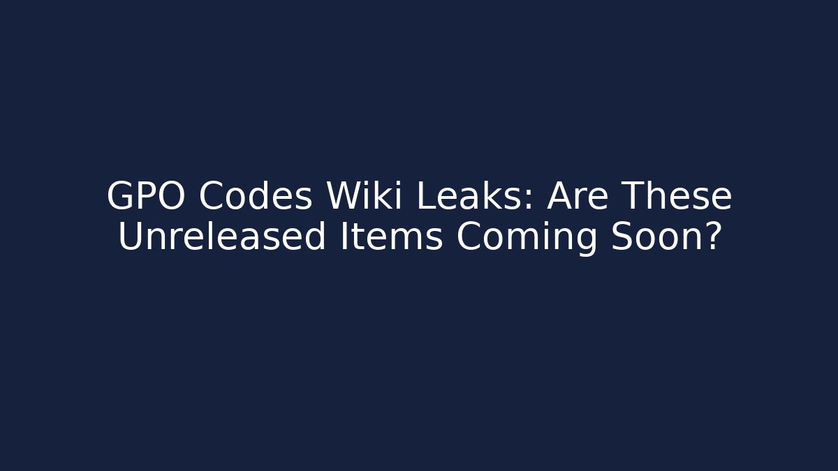 GPO Codes Wiki Leaks: Are These Unreleased Items Coming Soon?