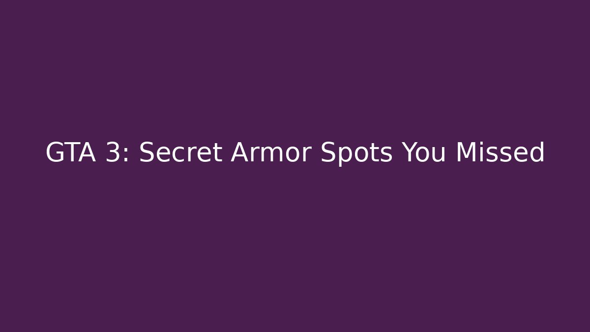 GTA 3: Secret Armor Spots You Missed - Create More Assets
