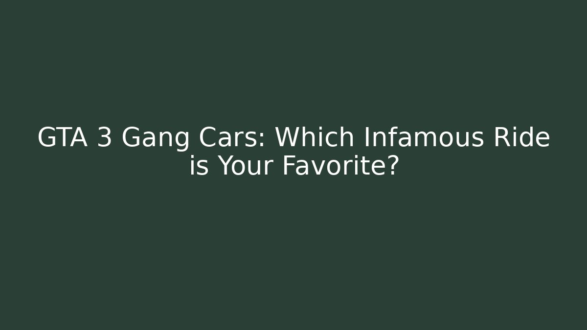 GTA 3 Gang Cars: Which Infamous Ride is Your Favorite?