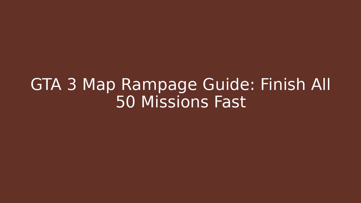 GTA 3 Map Rampage Guide: Finish All 50 Missions Fast
