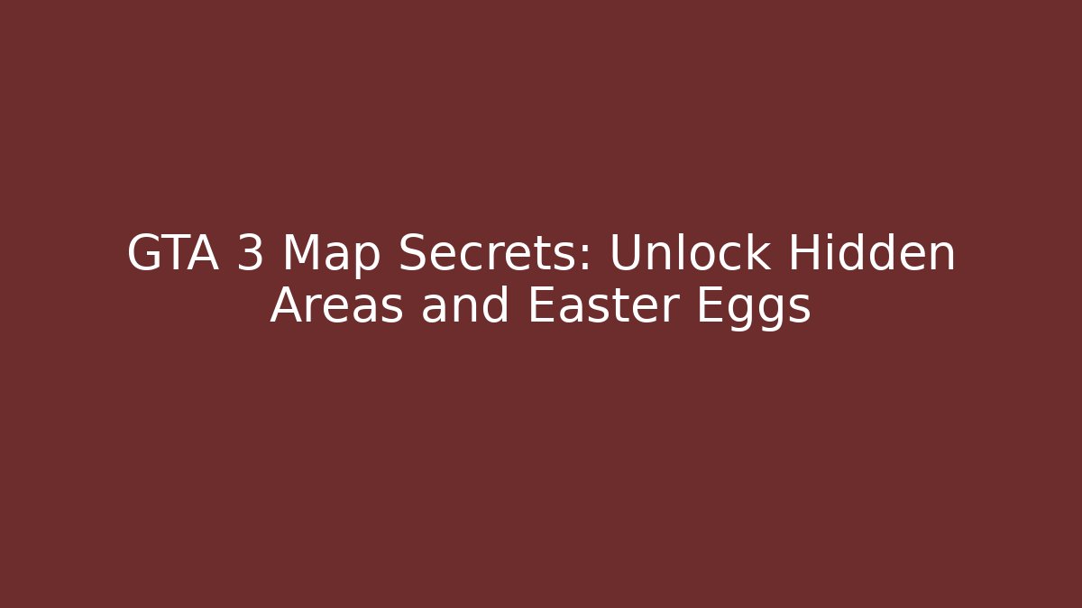 GTA 3 Map Secrets: Unlock Hidden Areas and Easter Eggs - Create More Assets