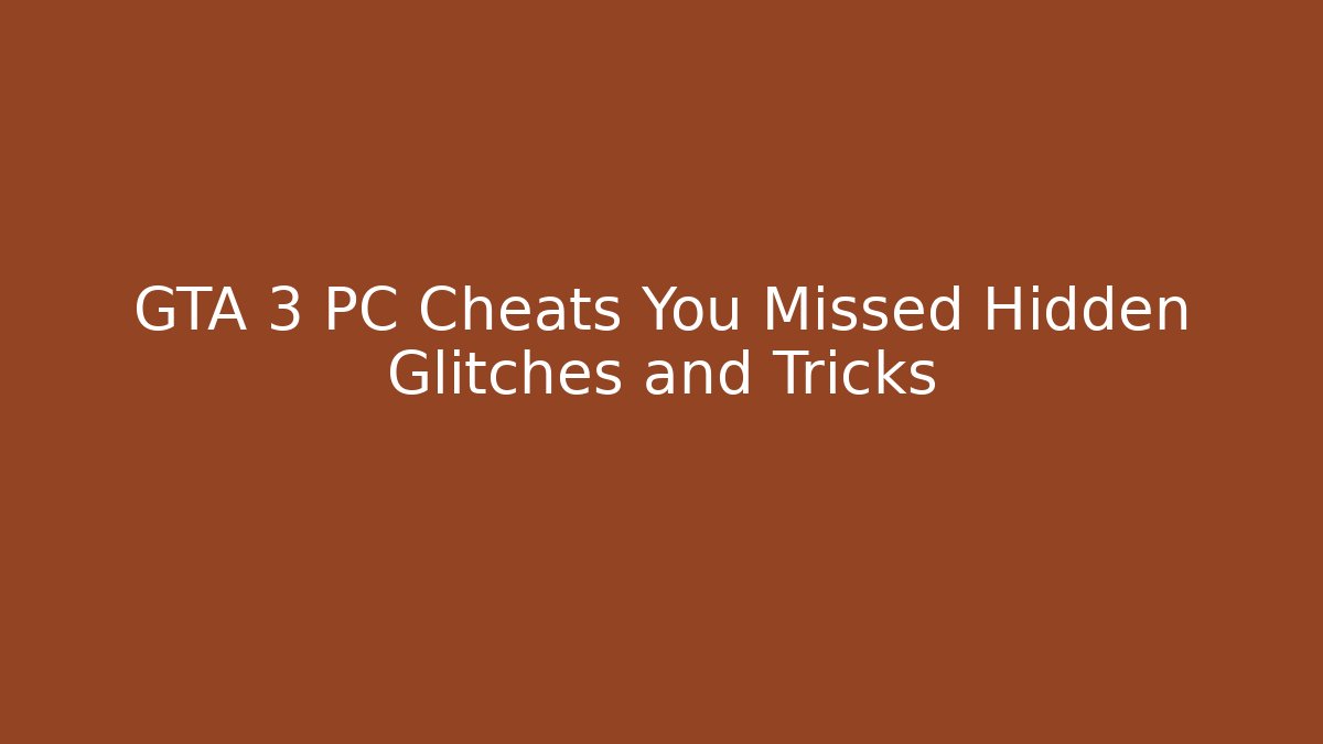 GTA 3 PC Cheats You Missed Hidden Glitches and Tricks