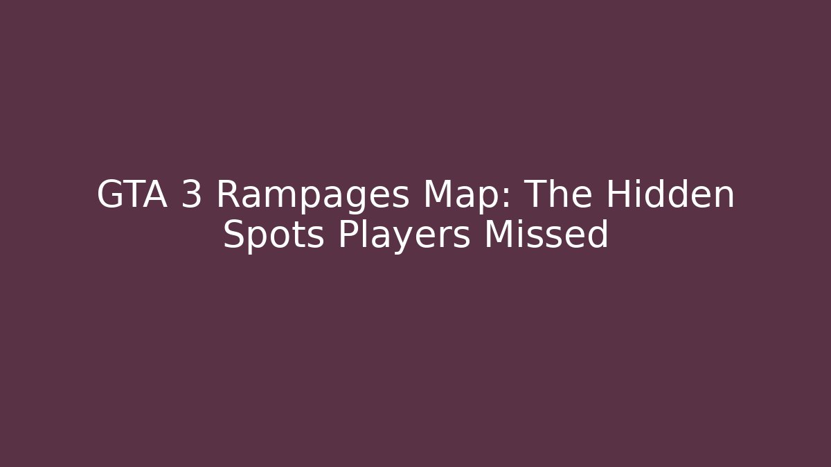 GTA 3 Rampages Map: The Hidden Spots Players Missed