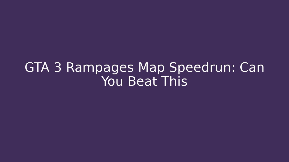 GTA 3 Rampages Map Speedrun: Can You Beat This