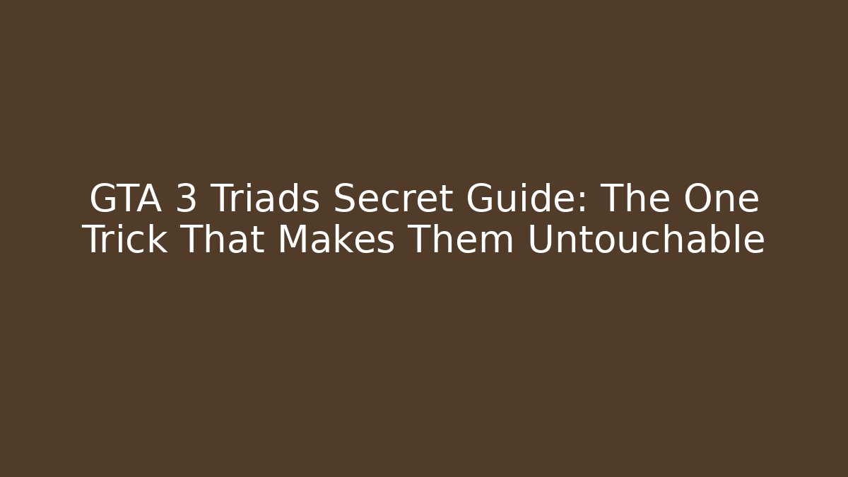 GTA 3 Triads Secret Guide: The One Trick That Makes Them Untouchable