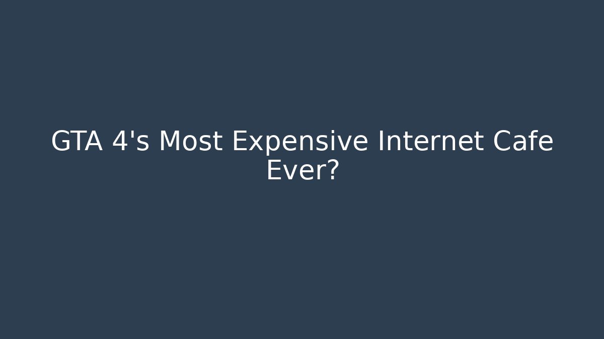 GTA 4's Most Expensive Internet Cafe Ever? - Create More Assets
