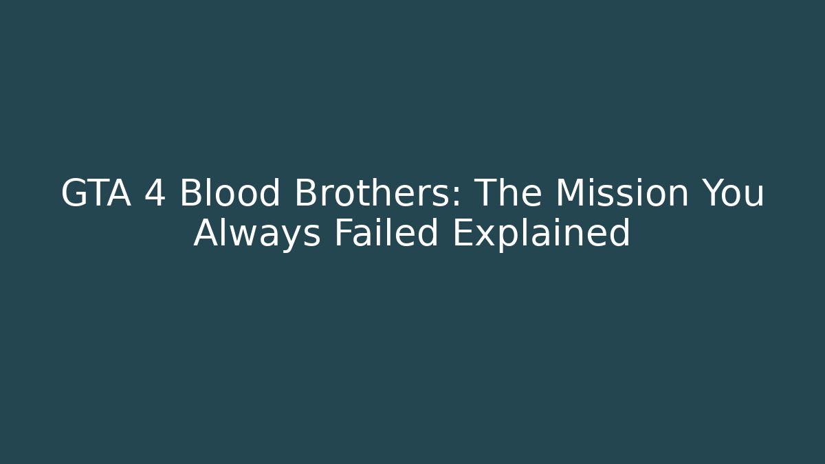 GTA 4 Blood Brothers: The Mission You Always Failed Explained